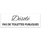 Cosco - Panneau Désolé pas de toilettes acrylique 3 po x 9 po usage intérieur, texte français-Ce panneau Désolé pas de toilettes comprend un texte en français pour communiquer clairement les restrictions d’accès aux toilettes aux clients francophones